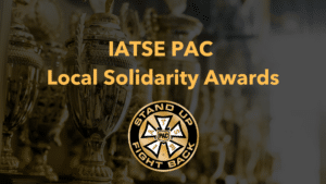 Announcing the IATSE PAC Local Solidarity Awards
